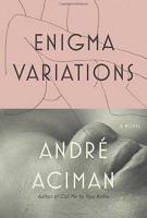 ENIGMA VARIATIONS by Andre Aciman ENIGMA VARIATIONS by Andre Aciman