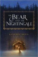 THE BEAR AND THE NIGHTINGALE by Katherine Arden THE BEAR AND THE NIGHTINGALE by Katherine Arden