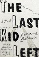 THE LAST KID LEFT by Rosecrans Baldwin