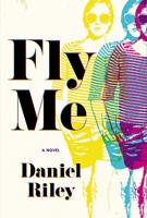 FLY ME by Daniel Riley FLY ME by Daniel Riley