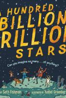 A HUNDRED BILLION TRILLION STARS by Seth Fishman, illustrated by Isabel Greenberg A HUNDRED BILLION TRILLION STARS by Seth Fishman, illustrated by Isabel Greenberg
