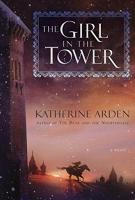 THE GIRL IN THE TOWER by Katherine Arden THE GIRL IN THE TOWER by Katherine Arden