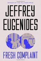 FRESH COMPLAINT by Jeffrey Eugenides