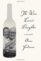 THE WINE LOVER’S DAUGHTER: A Memoir by Anne Fadiman THE WINE LOVER’S DAUGHTER: A Memoir by Anne Fadiman