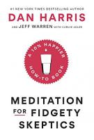 MEDITATION FOR FIDGETY SKEPTICS By Dan Harris and Jeff Warren with Carlye Adler MEDITATION FOR FIDGETY SKEPTICS By Dan Harris and Jeff Warren with Carlye Adler