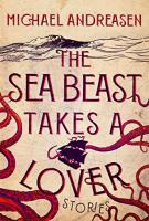 THE SEA BEAST TAKES A LOVER by Michael Andreasen THE SEA BEAST TAKES A LOVER by Michael Andreasen
