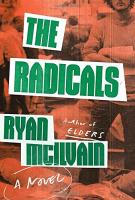 THE RADICALS by Ryan McIlvain THE RADICALS by Ryan McIlvain