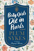 PARTY GIRLS DIE IN PEARLS by Plum Sykes PARTY GIRLS DIE IN PEARLS by Plum Sykes