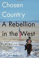 CHOSEN COUNTRY by James Pogue CHOSEN COUNTRY by James Pogue