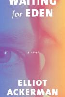 WAITING FOR EDEN by Elliot Ackerman WAITING FOR EDEN by Elliot Ackerman