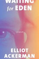 WAITING FOR EDEN by Elliot Ackerman