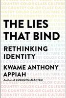 THE LIES THAT BIND by Kwame Anthony Appiah THE LIES THAT BIND by Kwame Anthony Appiah