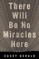 THERE WILL BE NO MIRACLES HERE by Casey Gerald THERE WILL BE NO MIRACLES HERE by Casey Gerald