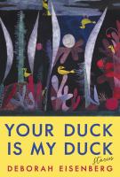 YOUR DUCK IS MY DUCK by Deborah Eisenberg YOUR DUCK IS MY DUCK by Deborah Eisenberg