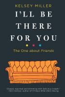 I’LL BE THERE FOR YOU by Kelsey Miller I’LL BE THERE FOR YOU by Kelsey Miller