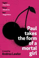 PAUL TAKES THE FORM OF A MORTAL GIRL by Andrea Lawlor PAUL TAKES THE FORM OF A MORTAL GIRL by Andrea Lawlor