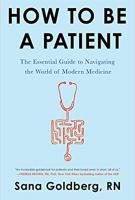 HOW TO BE A PATIENT by Sana Goldberg HOW TO BE A PATIENT by Sana Goldberg