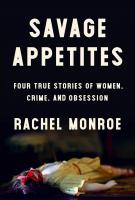 SAVAGE APPETITES by Rachel Monroe SAVAGE APPETITES by Rachel Monroe