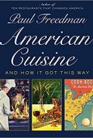 AMERICAN CUISINE: AND HOW IT GOT THIS WAY by Paul Freedman AMERICAN CUISINE: AND HOW IT GOT THIS WAY by Paul Freedman