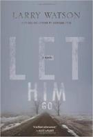 LET HIM GO by Larry Watson LET HIM GO by Larry Watson