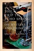 THE TRIP TO ECHO SPRING by Olivia Laing THE TRIP TO ECHO SPRING by Olivia Laing