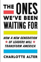 THE ONES WE’VE BEEN WAITING FOR by Charlotte Alter THE ONES WE’VE BEEN WAITING FOR by Charlotte Alter