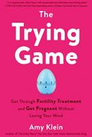 THE TRYING GAME by Amy Klein THE TRYING GAME by Amy Klein
