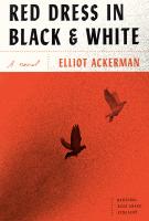 RED DRESS IN BLACK AND WHITE by Elliot Ackerman RED DRESS IN BLACK AND WHITE by Elliot Ackerman