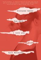 EVERYONE KNOWS HOW MUCH I LOVE YOU by Kyle McCarthy EVERYONE KNOWS HOW MUCH I LOVE YOU by Kyle McCarthy