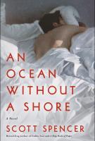 AN OCEAN WITHOUT A SHORE by Scott Spencer AN OCEAN WITHOUT A SHORE by Scott Spencer