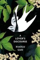 A LOVER’S DISCOURSE by Xiaolu Guo A LOVER’S DISCOURSE by Xiaolu Guo