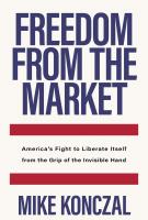 FREEDOM FROM THE MARKET by Mike Konczal
