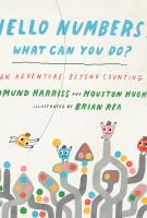 HELLO NUMBERS! WHAT CAN YOU DO? by Edmund Harriss and Houston Hughes