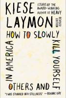 HOW TO SLOWLY KILL YOURSELF AND OTHERS IN AMERICA by Kiese Laymon