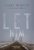 LET HIM GO by Larry Watson