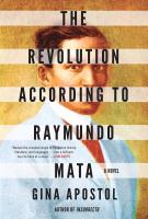 THE REVOLUTION ACCORDING TO RAYMUNDO MATA by Gina Apostol