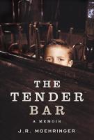 THE TENDER BAR by J.R. Moehringer