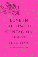 LOVE IN THE TIME OF CONTAGION by Laura Kipnis