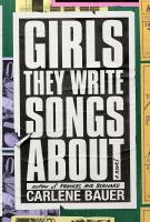 GIRLS THEY WRITE SONGS ABOUT by Carlene Bauer