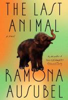 THE LAST ANIMAL by Ramona Ausubel