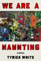 WE ARE A HAUNTING by Tyriek White
