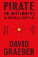 PIRATE ENLIGHTENMENT, OR THE REAL LIBERTALIA by David Graeber