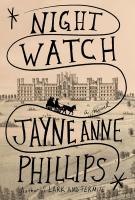 NIGHT WATCH by Jayne Anne Phillips