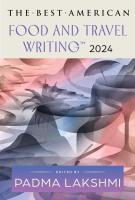THE BEST AMERICAN FOOD AND TRAVEL WRITING 2024 by Padma Lakshmi