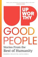 UPWORTHY – GOOD PEOPLE by Gabriel Reilich and Lucia Knell UPWORTHY – GOOD PEOPLE by Gabriel Reilich and Lucia Knell