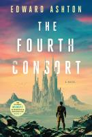 THE FOURTH CONSORT by Edward Ashton THE FOURTH CONSORT by Edward Ashton
