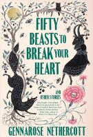 FIFTY BEASTS TO BREAK YOUR HEART by GennaRose Nethercott
