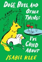 DOGS, BOYS, AND OTHER THINGS I’VE CRIED ABOUT by Isabel Klee 