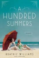 A HUNDRED SUMMERS by Beatriz Williams A HUNDRED SUMMERS by Beatriz Williams