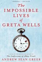 THE IMPOSSIBLE LIVES OF GRETA WELLS by Andrew Sean Greer THE IMPOSSIBLE LIVES OF GRETA WELLS by Andrew Sean Greer